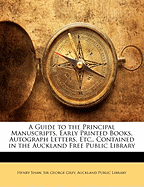 A Guide to the Principal Manuscripts, Early Printed Books, Autograph Letters, Etc: Contained in the Auckland Free Public Library (Classic Reprint)