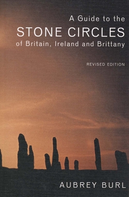 A Guide to the Stone Circles of Britain, Ireland and Brittany - Burl, Aubrey, Dr.