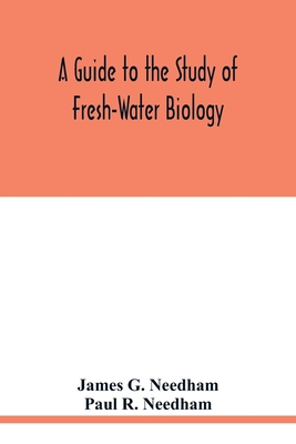 A Guide to the Study of Fresh-Water Biology - G Needham, James, and R Needham, Paul