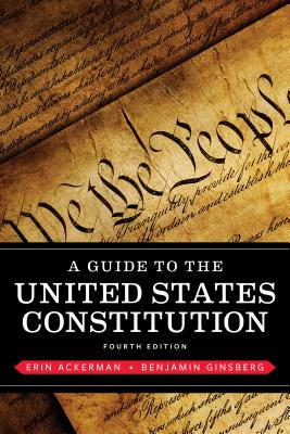 A Guide to the United States Constitution - Ackerman, Erin, and Ginsberg, Benjamin