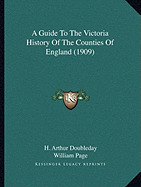 A Guide To The Victoria History Of The Counties Of England (1909)