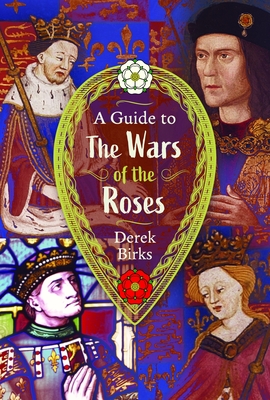 A Guide to the Wars of the Roses - Birks, Derek