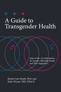A Guide to Transgender Health: State-Of-The-Art Information for Gender-Affirming People and Their Supporters