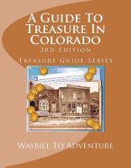 A Guide To Treasure In Colorado, 3rd Edition: Treasure Guide Series