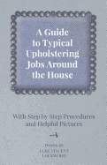 A Guide to Typical Upholstering Jobs Around the House - With Step by Step Procedures and Helpful Pictures