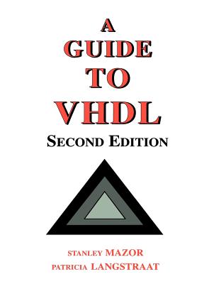 A Guide to VHDL - Mazor, Stanley, and Langstraat, Patricia