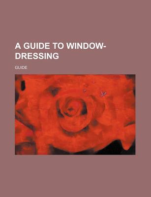 A Guide to Window-Dressing - Guide (Creator)