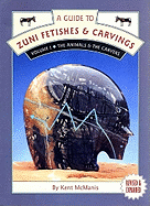 A Guide to Zuni Fetishes and Carvings, Volume 1: The Animals & the Carvers - McManis, Kent