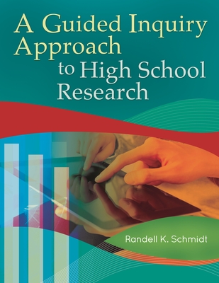 A Guided Inquiry Approach to High School Research - Schmidt, Randell K