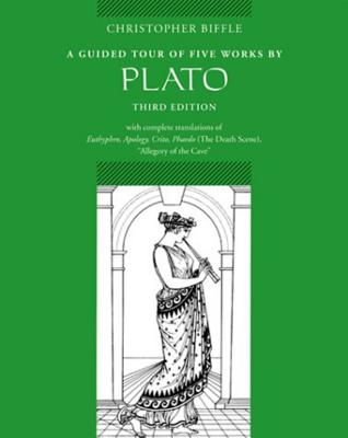 A Guided Tour of Five Works by Plato: Euthyphro, Apology, Crito, Phaedo (Death Scene), Allegory of the Cave - Biffle, Christopher