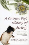 A Guinea Pig's History of Biology: The Plants and Animals Who Taught Us the Facts of Life