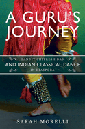 A Guru's Journey: Pandit Chitresh Das and Indian Classical Dance in Diaspora