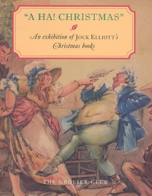 A Ha! Christmas: An Exhibition of Jock Elliott's Christmas Books - The Grolier Club (Editor)