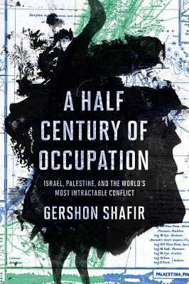 A Half Century of Occupation: Israel, Palestine, and the World's Most Intractable Conflict - Shafir, Gershon, Professor