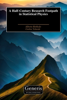A Half-Century Research Footpath in Statistical Physics - Velarde, Carlos, and Robledo, Alberto