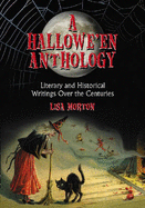 A Hallowe'en Anthology: Literary and Historical Writings Over the Centuries - Morton, Lisa