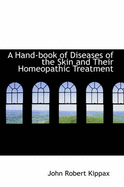 A Hand-Book of Diseases of the Skin and Their Homeopathic Treatment