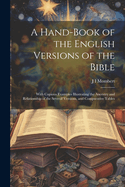 A Hand-Book of the English Versions of the Bible: With Copious Examples Illustrating the Ancestry and Relationship of the Several Versions, and Comparative Tables