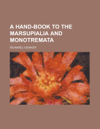 A hand-book to the marsupialia and monotremata