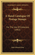 A Hand Catalogue of Postage Stamps: For the Use of Collectors (1862)