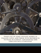 A Hand-List of Some Cognate Words in English, Latin, and Greek: With References to the Pages in Curtius' "grundz?ge Der Griechischen Etymologie" (Third Edition), in Which Their Etymologies Are Discussed (Classic Reprint)
