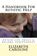 A Handbook for Autistic Help: Attain Life Skills & Become Independent