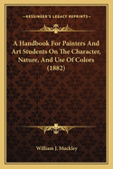 A Handbook for Painters and Art Students on the Character, Nature, and Use of Colors (1882)