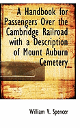 A Handbook for Passengers Over the Cambridge Railroad with a Description of Mount Auburn Cemetery