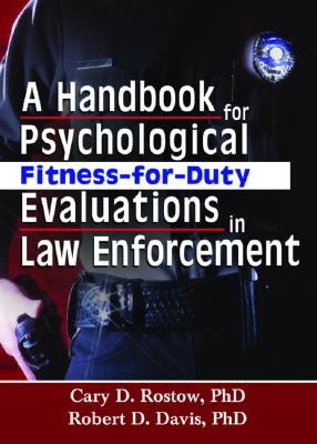 A Handbook for Psychological Fitness-For-Duty Evaluations in Law Enforcement - Rostow, Cary D, and Davis, Robert D