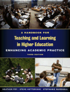 A Handbook for Teaching and Learning in Higher Education: Enhancing Academic Practice - Fry, Heather, and Ketteridge, Steve, and Marshall, Stephanie