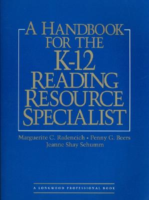 A Handbook for the K-12 Reading Resource Specialists - Radencich, Marguerite C, and Schumm, Jeanne Shay, PH.D., and Beers, Penny G