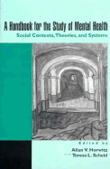A Handbook for the Study of Mental Health: Social Contexts, Theories, and Systems - Horwitz, Allan V (Editor), and Scheid, Teresa L (Editor)