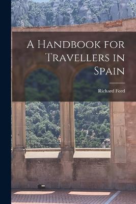 A Handbook for Travellers in Spain - Ford, Richard