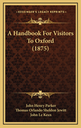 A Handbook for Visitors to Oxford (1875)
