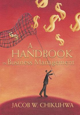 A Handbook in Business Management - Chikuhwa, Jacob W