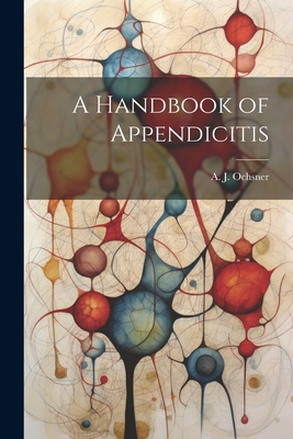 A Handbook of Appendicitis - Ochsner, A J