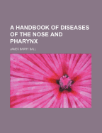 A Handbook of Diseases of the Nose and Pharynx