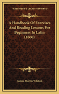 A Handbook of Exercises and Reading Lessons for Beginners in Latin (1860)