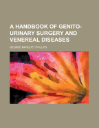 A Handbook of Genito-Urinary Surgery and Venereal Diseases