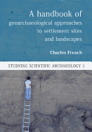 A Handbook of Geoarchaeological Approaches to Settlement Sites and Landscapes