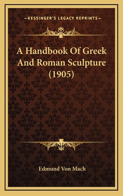 A Handbook of Greek and Roman Sculpture (1905) - Mach, Edmund Von