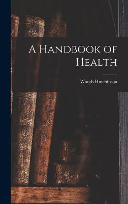 A Handbook of Health - Hutchinson, Woods