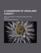 A Handbook of Highland County: And a Supplement to Pendleton and Highland History