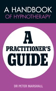 A Handbook of Hypnotherapy: A Practitioners' Guide