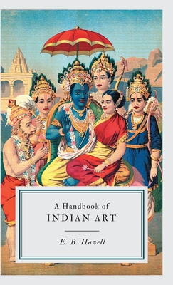 A Handbook of INDIAN ART - Havell, E B