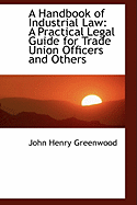 A Handbook of Industrial Law: A Practical Legal Guide for Trade Union Officers and Others