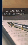 A Handbook of Latin Synonymes