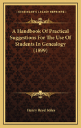 A Handbook of Practical Suggestions for the Use of Students in Genealogy (1899)