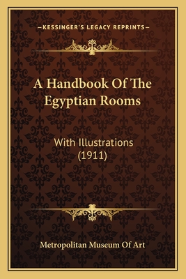 A Handbook of the Egyptian Rooms: With Illustrations (1911) - Metropolitan Museum of Art
