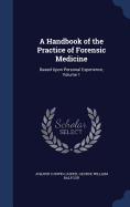 A Handbook of the Practice of Forensic Medicine: Based Upon Personal Experience, Volume 1